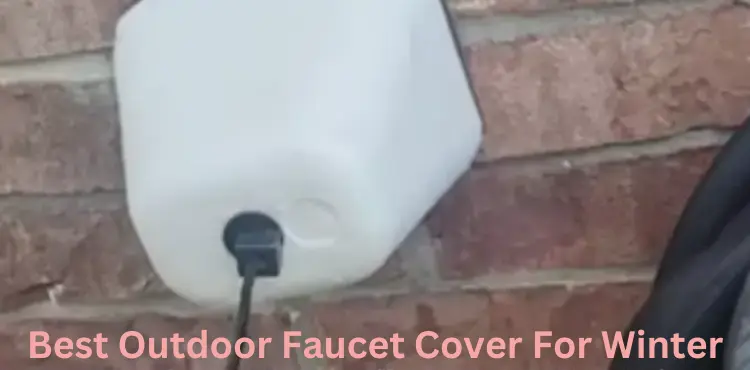 Best Outdoor Faucet Cover For Winter
