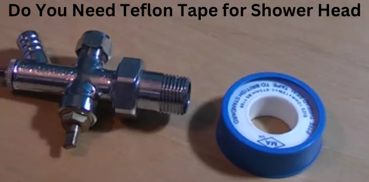 do you need teflon tape for shower head